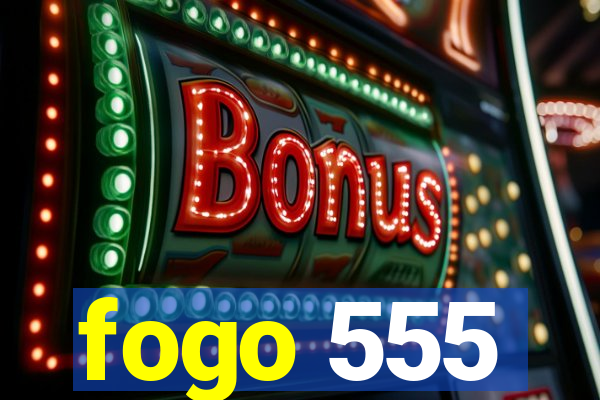 fogo 555